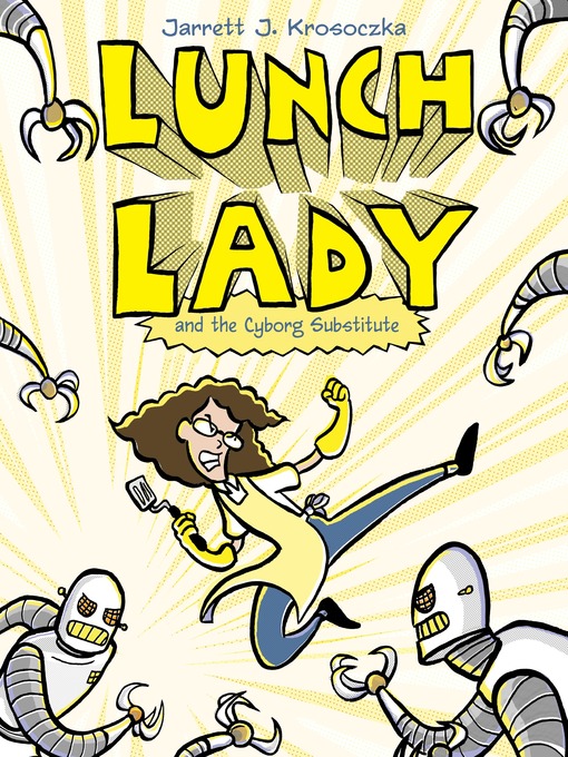 Title details for Lunch Lady and the Cyborg Substitute by Jarrett J. Krosoczka - Wait list